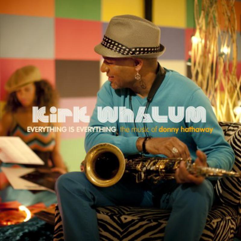 Kirk Whalum: Everything is Everything: The Music of Donny Hathaway