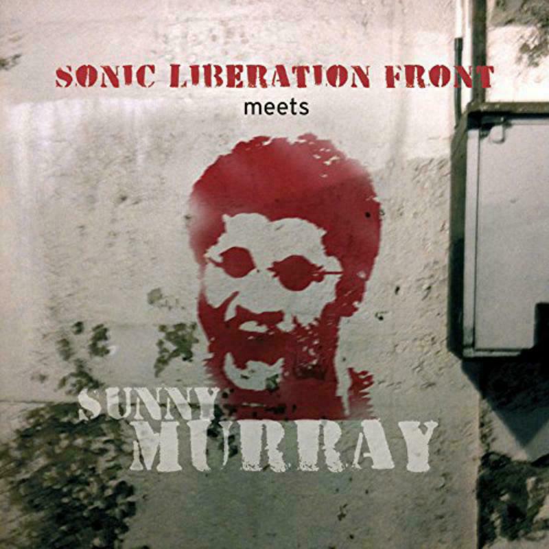 Sonic Liberation Front & Sunny Murray: Sonic Liberation Front Meets Sunny Murray