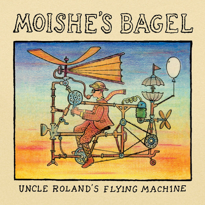 Moishe's Bagel: Uncle Roland's Flying Machine
