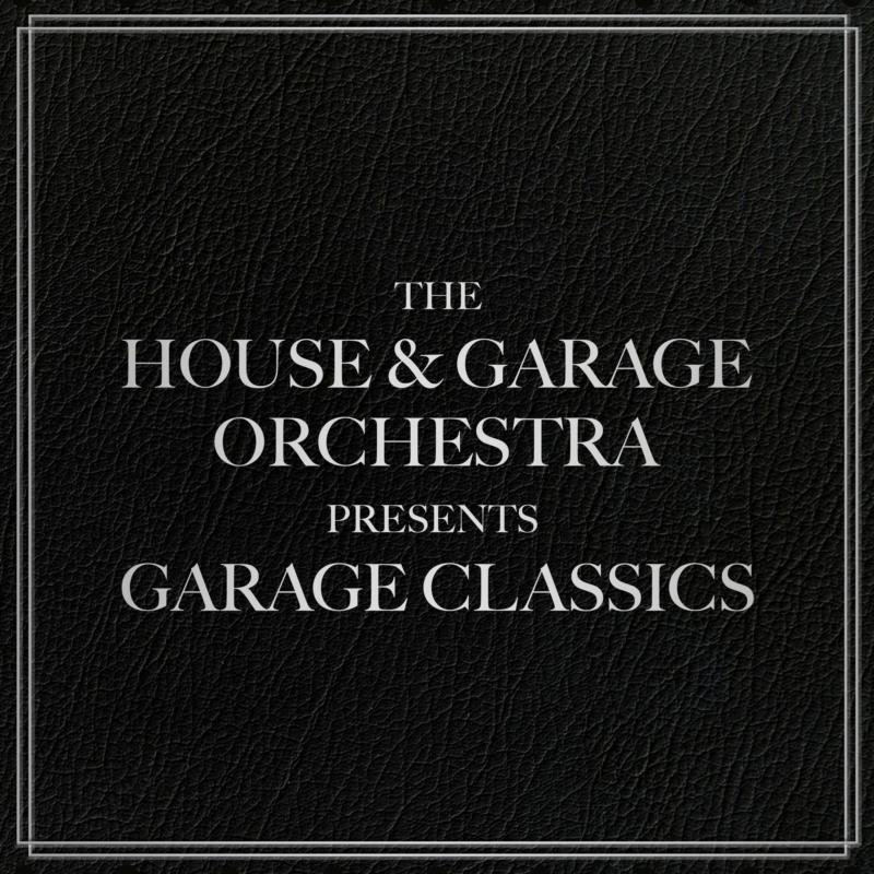 The House & Garage Orchestra: Garage Classics