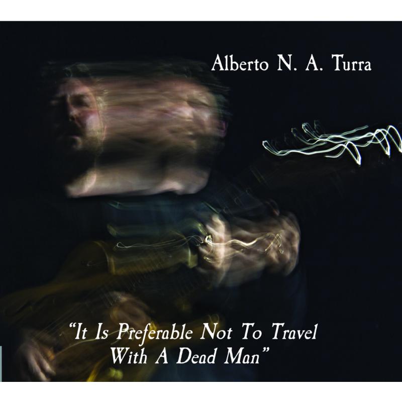 Alberto N. A. Turra: It is Preferable Not to Travel with a Dead Man