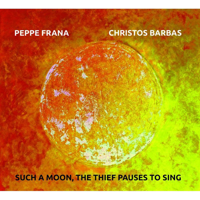 Peppe Frana & Christos Barbas: Such a Moon, the Thief Pauses to Sing