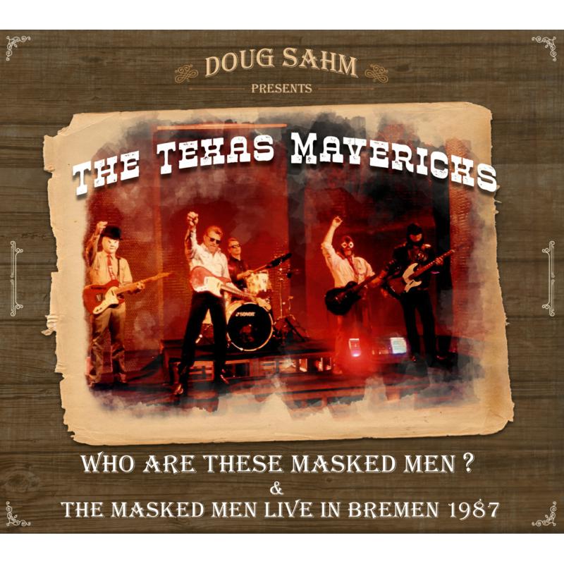 Doug Sahm Presents The Texas Mavericks: Who Are These Masked Men & The Masked Men Live In Bremen 1987