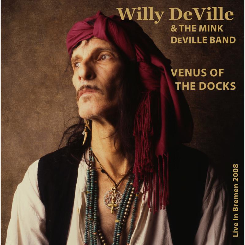 Willy DeVille & The Mink DeVille Band: Venus Of The Docks - Live In Bremen 2008