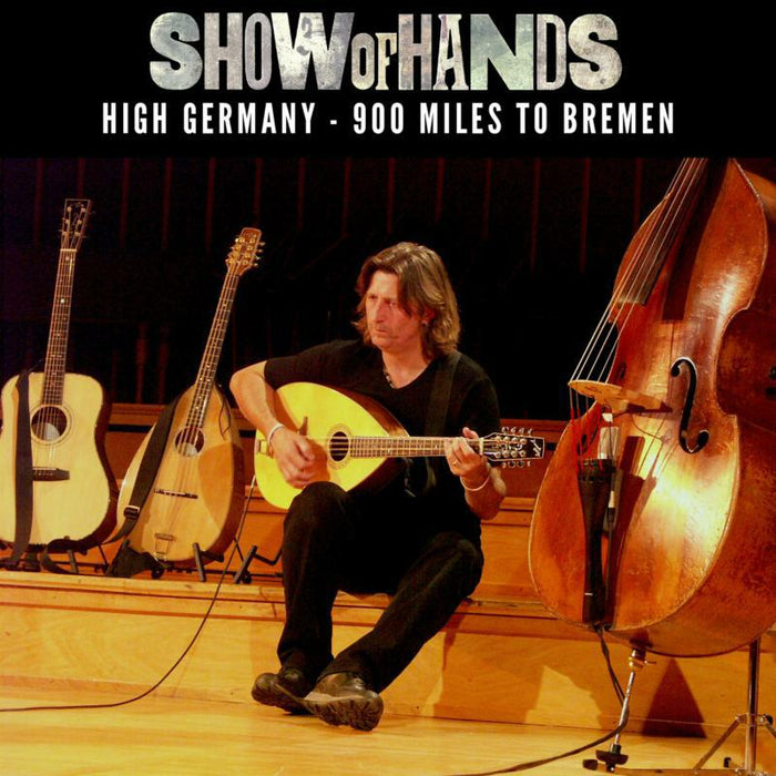 Show Of Hands: High Germany - 900 Miles To Bremen (3CD)