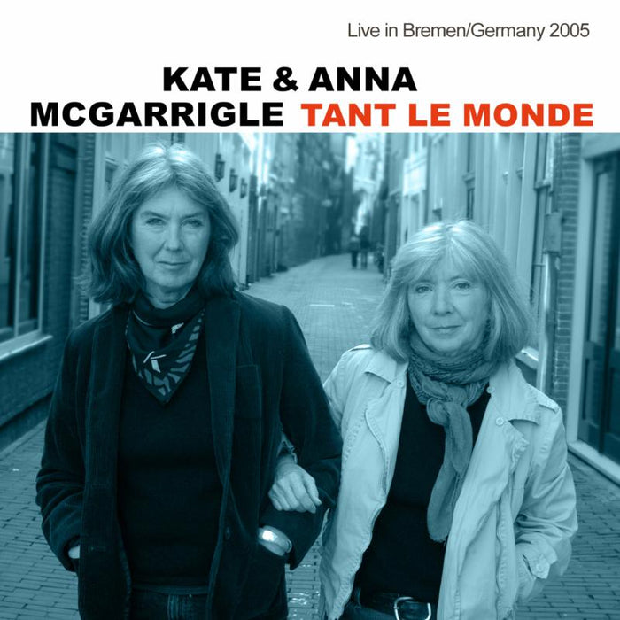 Kate & Anna McGarrigle: Tant Le Monde, Live In Bremen / Germany 2005