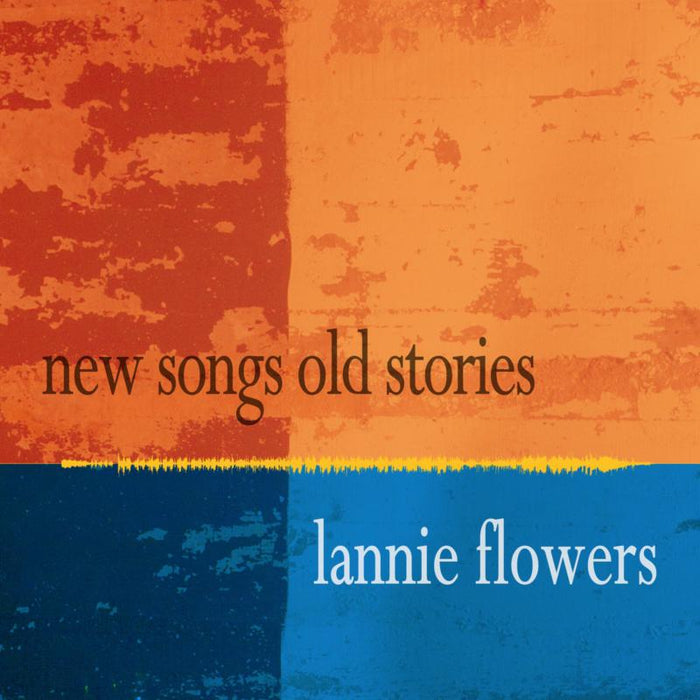 Lannie Flowers: New Songs Old Stories