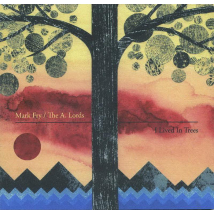 Mark Fry / The A.Lords: I Lived In Trees