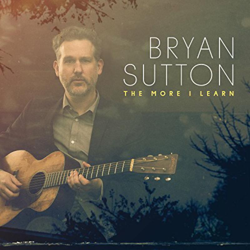 Bryan Sutton: The More I Learn