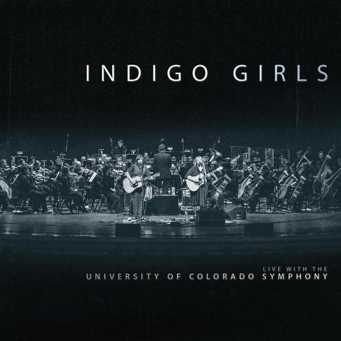 Indigo Girls: Indigo Girls Live with The University of Colorado Symphony Orchestra
