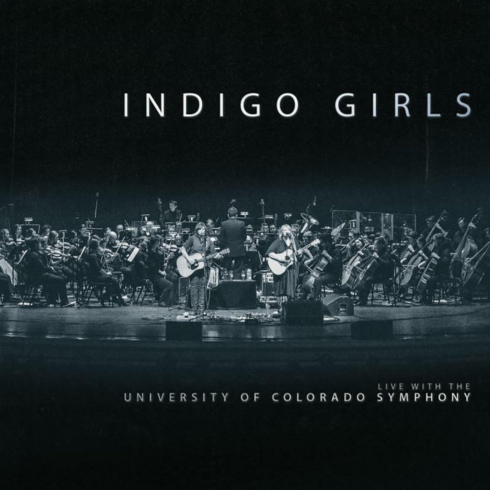 Indigo Girls: Live with The University Of Colorado Symphony Orchestra