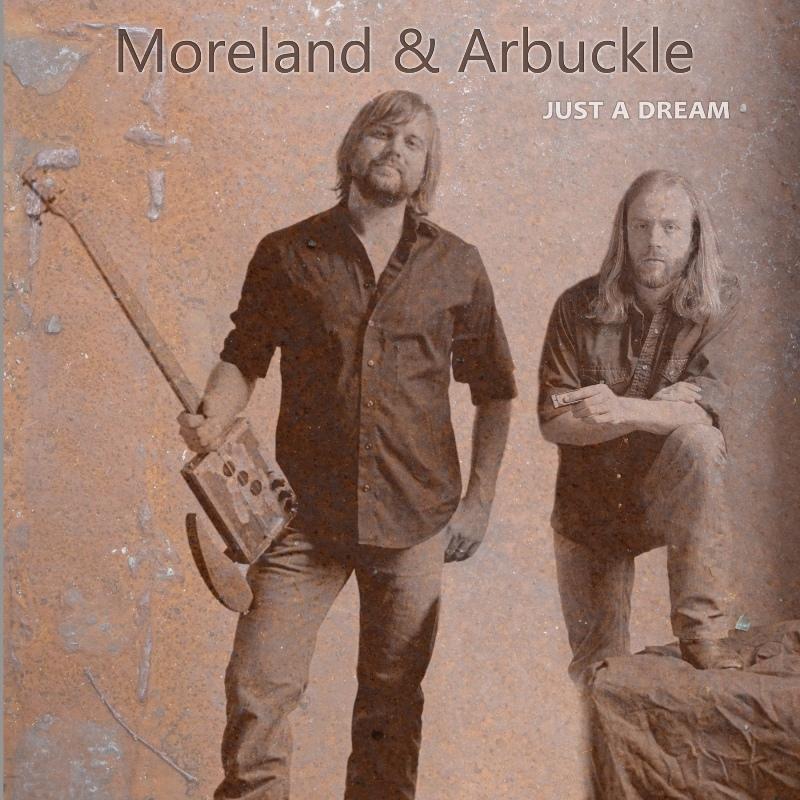 Moreland & Arbuckle: Just A Dream