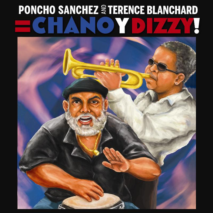 Poncho Sanchez & Terence Blanchard: Chano Y Dizzy!