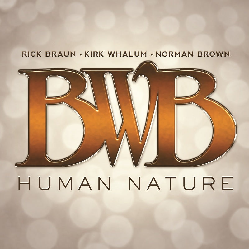 BWB (Rick Braun, Kirk Whalum & Norman Brown): Human Nature