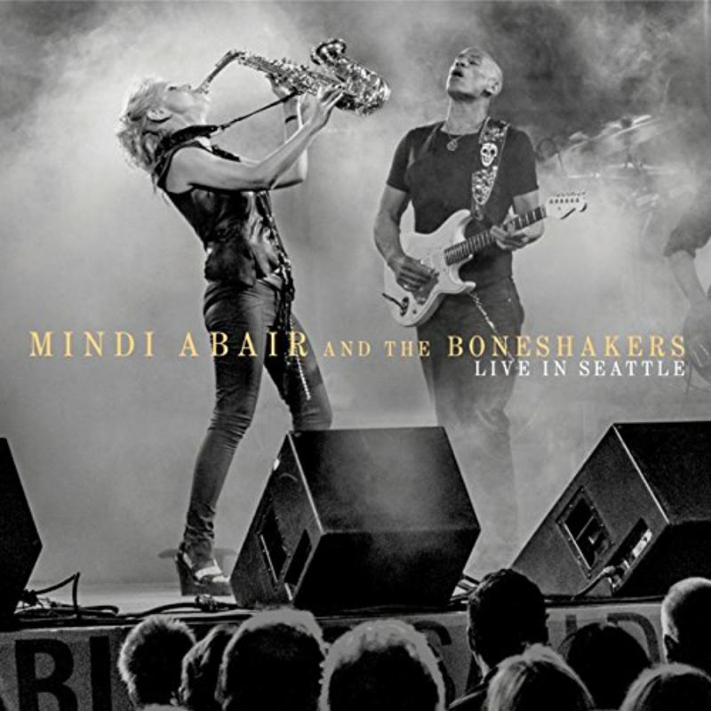 Mindi Abair & The Boneshakers: Live in Seattle
