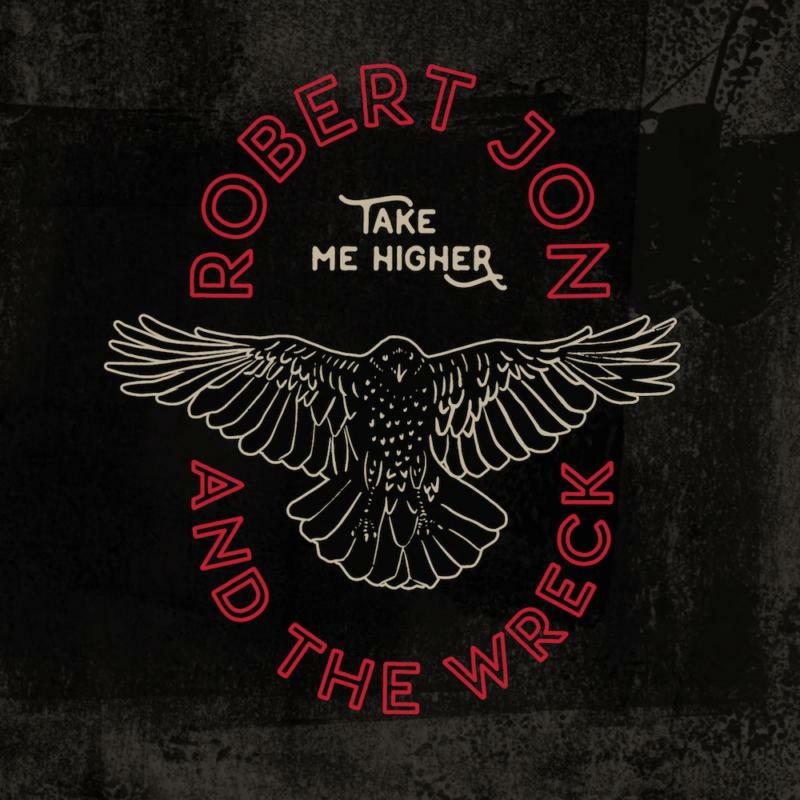 Robert Jon And The Wreck: Take Me Higher