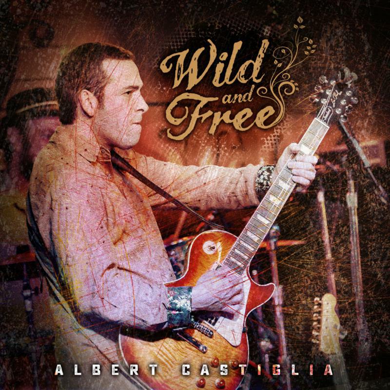 Albert Castiglia: Wild And Free