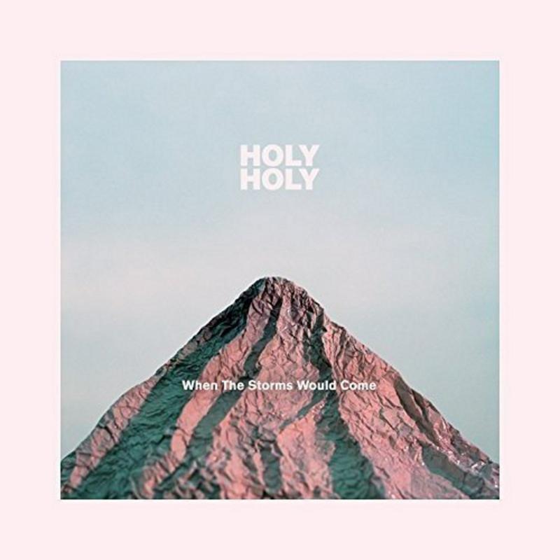 Holy Holy: When the Storms Would Come