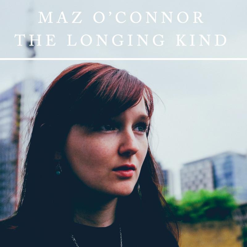 Maz O'Connor: The Longing Kind