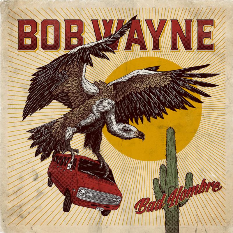 Bob Wayne: Bad Hombre
