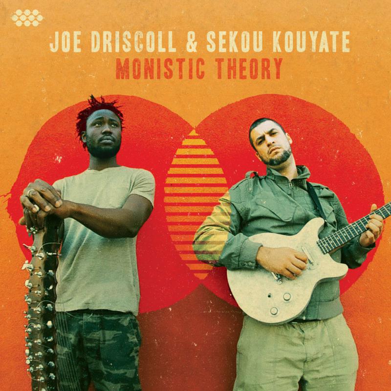 Joe Driscoll & Sekou Kouyate: Monistic Theory