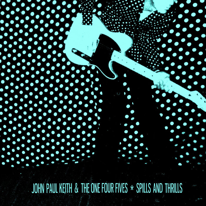 John Paul Keith & The One Four Fives: Spills and Thrills