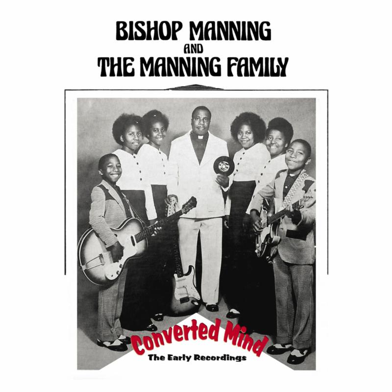 BISHOP MANNING AND THE MANNING FAMILY: Converted Mind: The Early Recordings