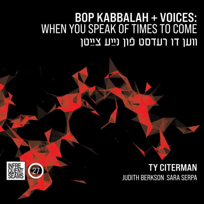 Ty Citerman Bop Kabbalah+Voices: When You Speak Of Times To Come CD