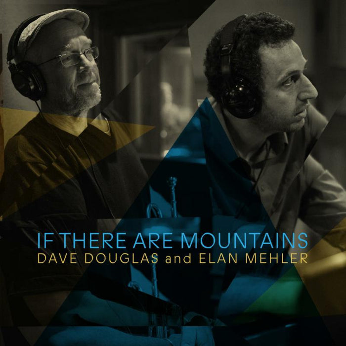 Dave Douglas & Elan Mehler: If There Are Mountains