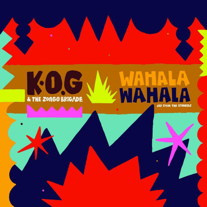 K.O.G & The Zongo Brigade: Wahala Wahala