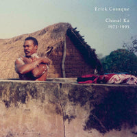 Erick Cosaque: Chinal Ka 1973-1995