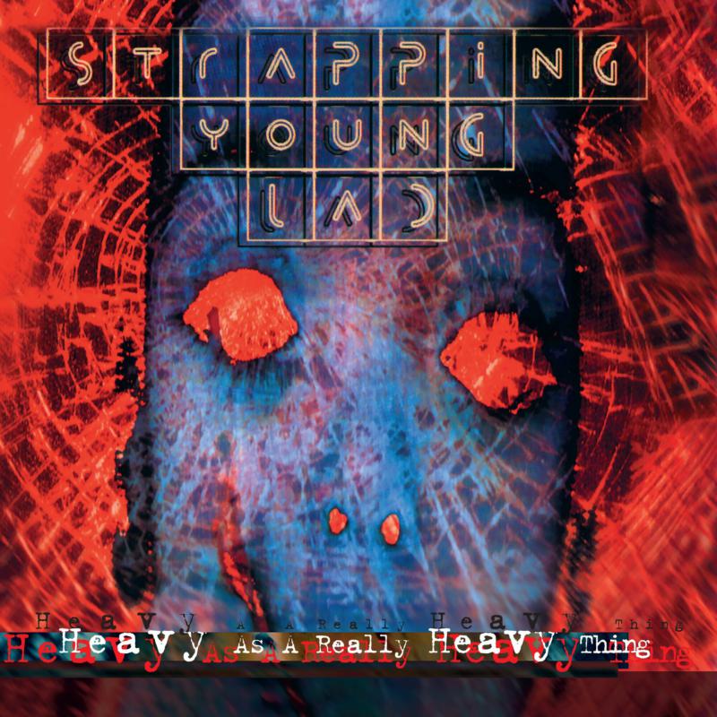 Strapping Young Lad: Heavy as a Really Heavy thing
