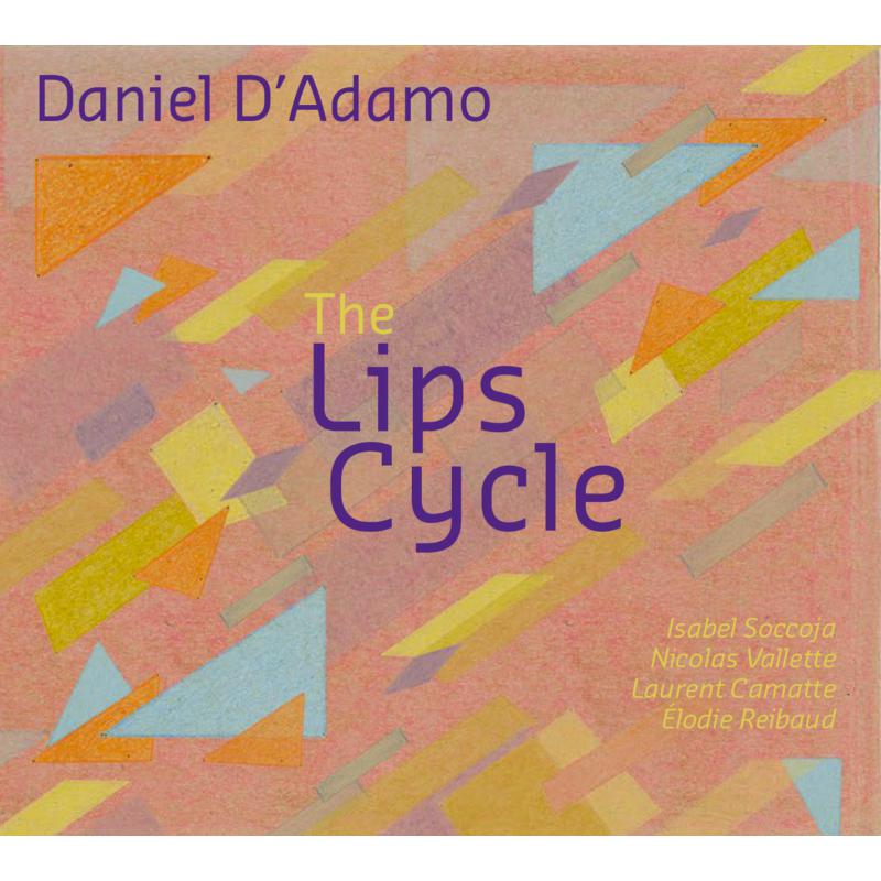 Daniel D'adamo: The Lips Cycle