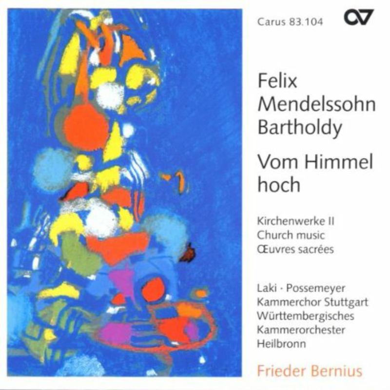 Bernius/Kammerchor Stuttgart: Felix Mendelssohn Bartholdy: Vom Himmel hoch - Sacred Music Vol. 2