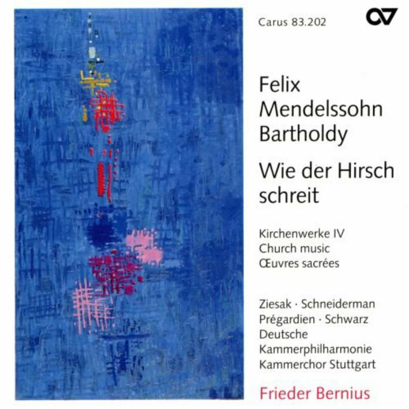 Ziesak/Pregardien/Bernius/Kammerchor Stuttgart/+: Felix Mendelssohn Bartholdy: Wie der Hirsch schreit - Sacred Choral Works Vol.  4