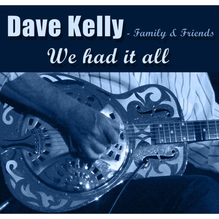 Dave Kelly - Family & Friends: We Had It All
