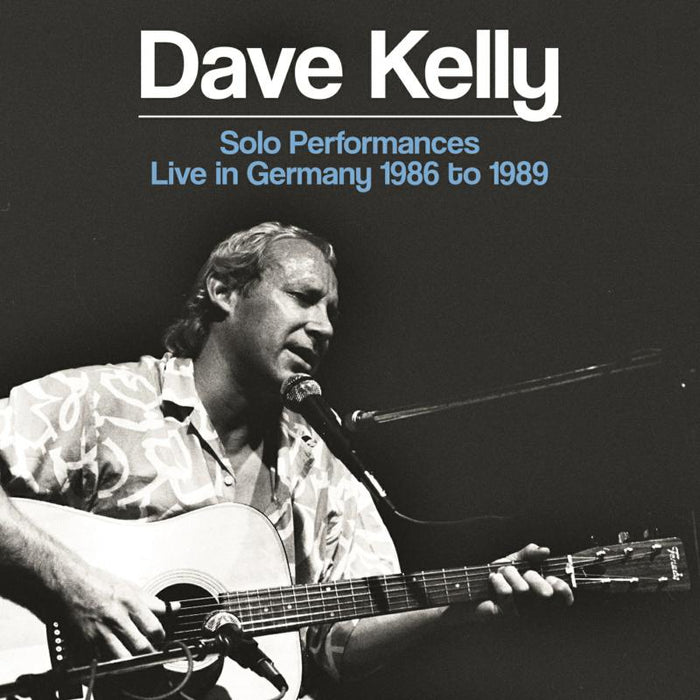 Dave Kelly: Solo Performances - Live In Germany 1986 To 1989