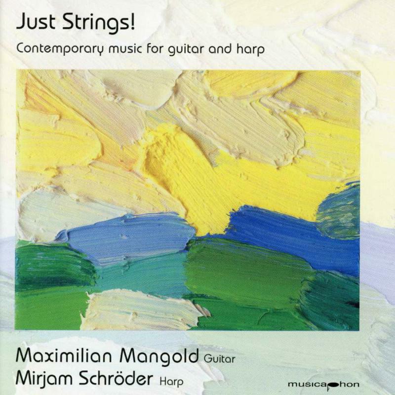 Mangold Maximilian; Mirjam Schroder: Just Strings - Works For Guitar And Harp