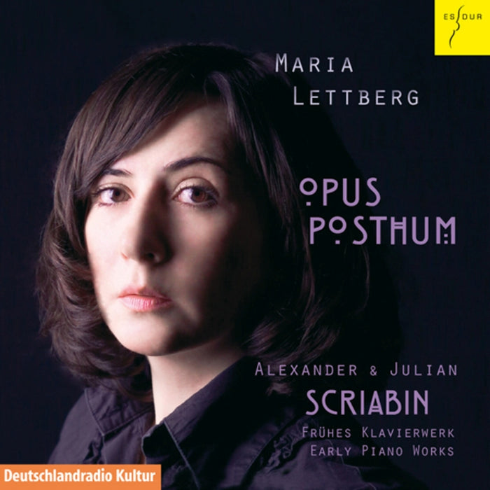 Maria Lettberg: Opus Posthum - Alexander & Julian Scriabin: Early Piano Works