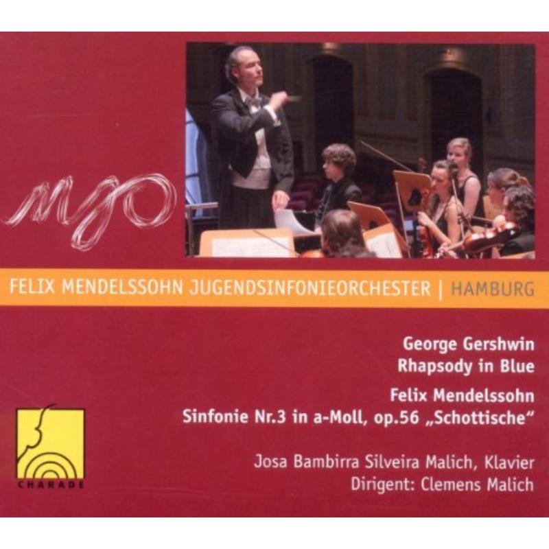Felix Mendelssohn Youth Orchestra Hamburg & Clemens Malich: Gershwin: Rhapsody in Blue; Mendelssohn: Symphony No. 3 in A minor, Op 56 Scottish