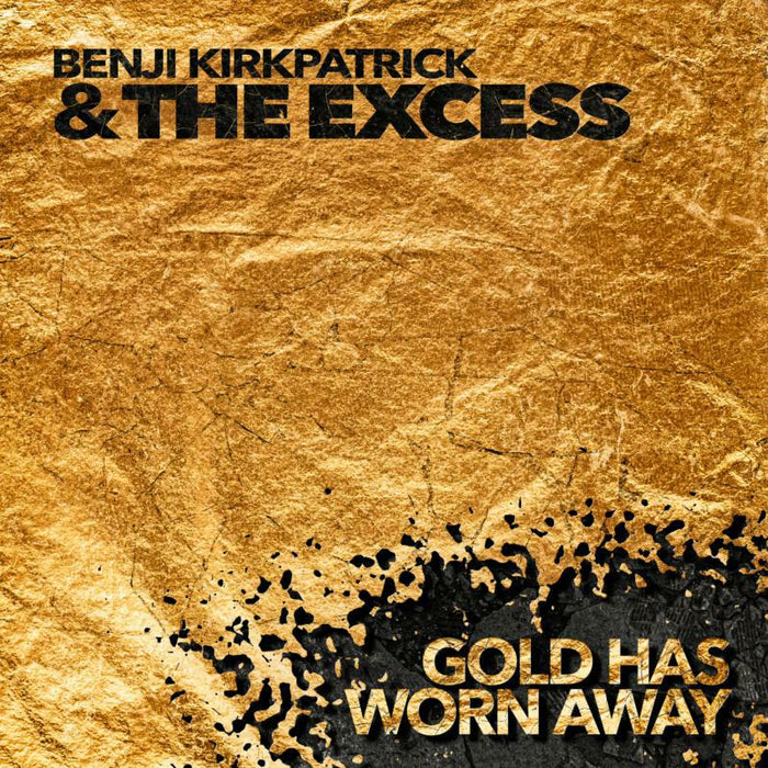 Benji Kirkpatrick & The Excess: Gold Has Worn Away