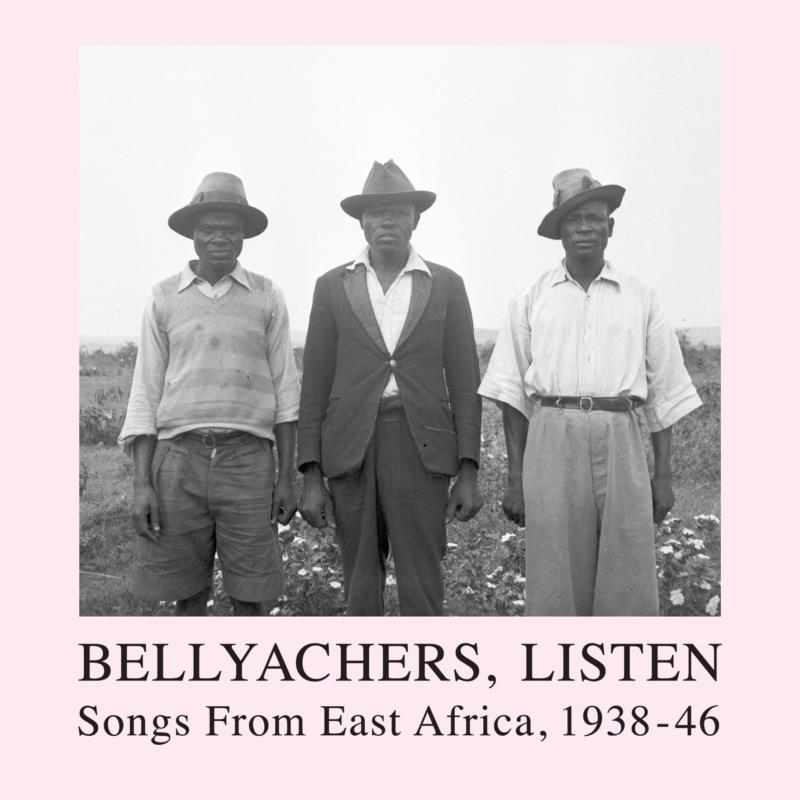 Various Artists: Bellyachers, Listen: Songs From East Africa 1938-1946