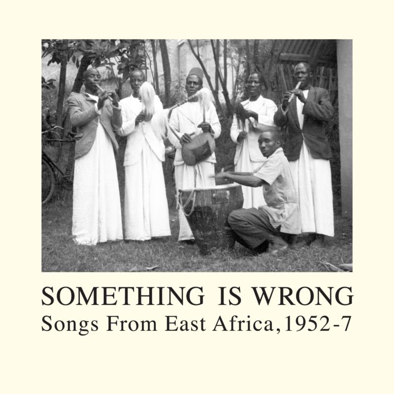 Various Artists: Something Is Wrong: Songs From East Africa 1952-1957