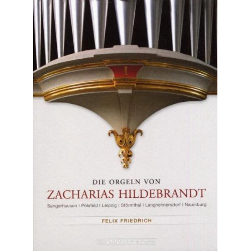 Friedrich, Felix: Die Orgeln von Zacharias Hildebrandt – Proper Music