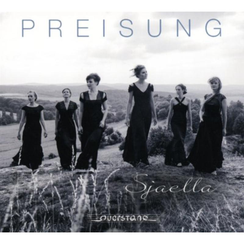 Preisung (Praise) A Capella Choral Works: Sjaella Ensemble