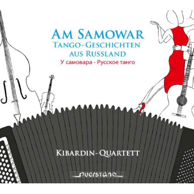 Kibardin-Quartett: Am Samowar: Tango-Tales from Russia