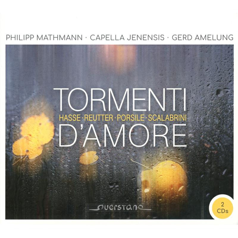 Philipp Mathmann; Capella Jenesis; Gerd Amelung: Tormenti d'amore: Works by Scalabrini, Reutter Jr., Hasse & Porsile