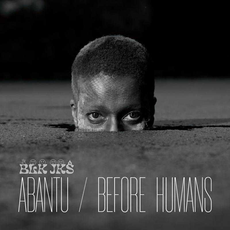 Blk Jks: Abantu / Before Humans