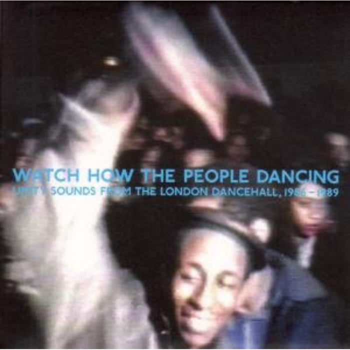 Various Artists: Watch How The People Dancing: Unity Sounds From The London Dancehall 1986-1989