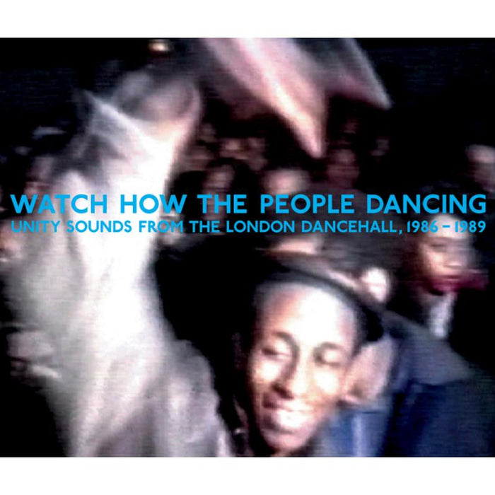 Various Artists: Watch Now The People Dancing: Unity Sounds From The London Dancehall 1986-1989